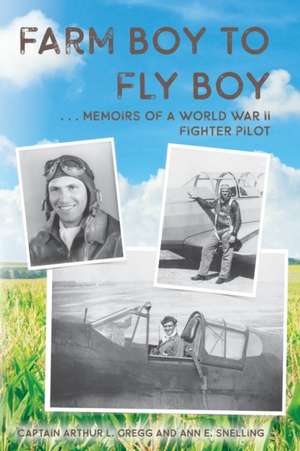 Farm Boy to Fly Boy de Captain Arthur L. Gregg