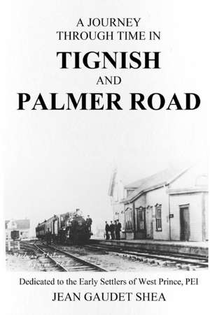 A Journey Through Time in Tignish and Palmer Road de Jean Gaudet Shea