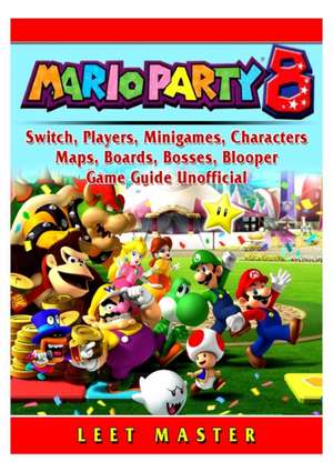 Super Mario Party 8, Switch, Players, Minigames, Characters, Maps, Boards, Bosses, Blooper, Game Guide Unofficial de Leet Master