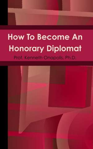 How To Become An Honorary Diplomat de Ph. D. Kenneth Onapolis