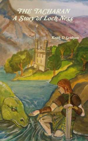 THE TACHARAN A Story of Loch Ness de Keith D Graham