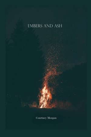 Embers & Ash de Courtney Morgan