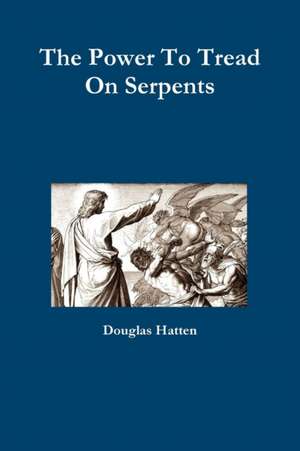 The Power To Tread On Serpents de Douglas Hatten