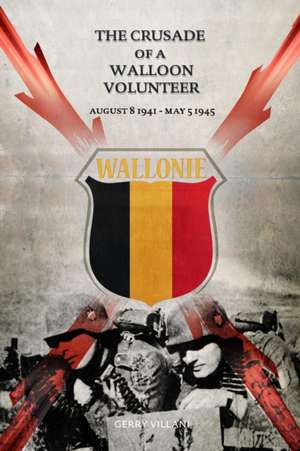 The Crusade of a Walloon Volunteer de Gerry Villani