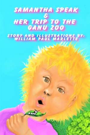 Samantha Speak & Her Trip to the Ganu Zoo de William Paul Marlette