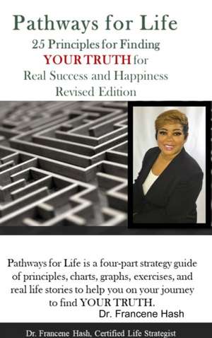 Pathways for Life - 25 Principles for Finding YOUR TRUTH for Real Success and Happiness de Francene Hash