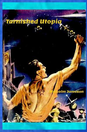 Tarnished Utopia de Malcolm Jameson