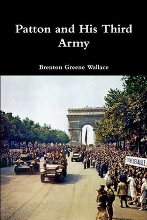 Patton and His Third Army de Brenton Greene Wallace