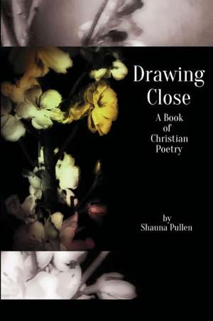 Drawing Close de Shauna Pullen