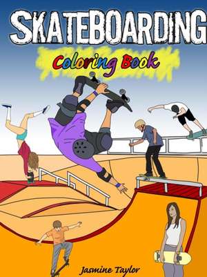 Skateboarding Coloring Book de Jasmine Taylor