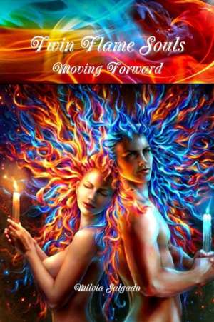 Twin Flame Souls Moving Forward de Milvia Salgado