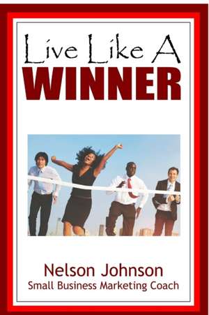 Live Like A Winner de Nelson Johnson
