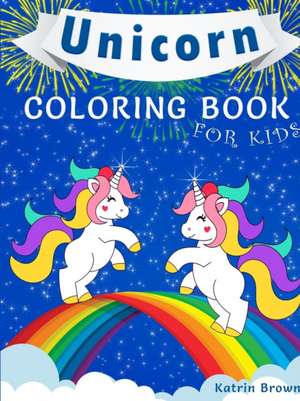 Unicorn Coloring Book for Kids de Katrin Brown