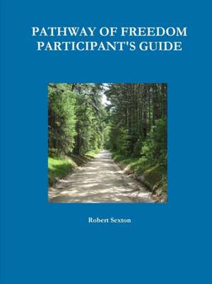 PATHWAY OF FREEDOM PARTICIPANT'S GUIDE de Robert Sexton