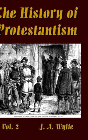 The History of Protestantism Vol. 2 de J. A. Wylie