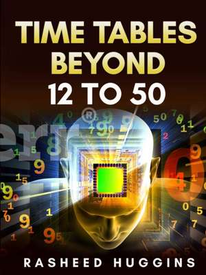 Multiplication Time Tables Beyond 12 to 50 de Rasheed Huggins