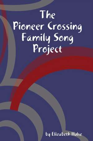 The Pioneer Crossing Family Song Project de Elizabeth Hulse