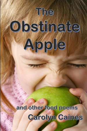 The Obstinate Apple de Carolyn Caines