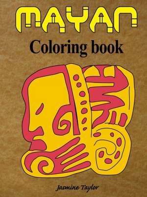 Mayan Coloring Book de Jasmine Taylor