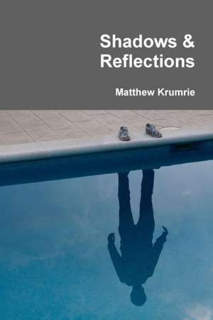 Shadows & Reflections de Matthew Krumrie