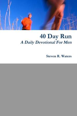 40 Day Run Daily Devotional For Men de Steven Waters