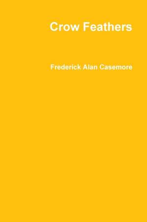 Crow Feathers de Frederick Alan Casemore