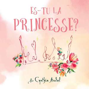 Es-tu la Princesse? de Cynthia Audal