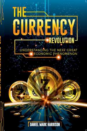 The Currency Revolution de Daniel Mark Harrison