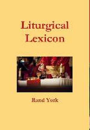 Liturgical Lexicon 3nd Edition de Rand York