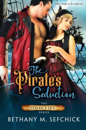 The Pirate's Seduction de Bethany Sefchick