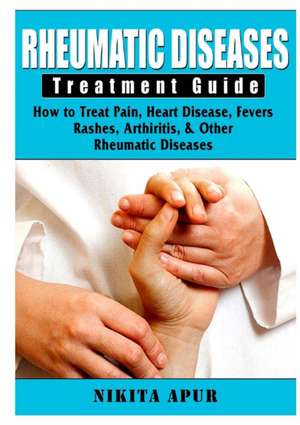 Rheumatic Disease Treatment Guide de Nikita Apur