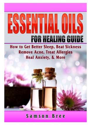 Essential Oils Guide: Recipes for Better Overall Health & Healing de Samantha Lidol