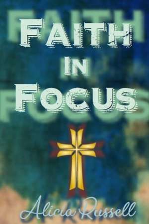 Faith in Focus de Alicia Russell