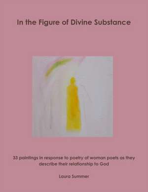 In the Figure of Divine Substance de Laura Summer