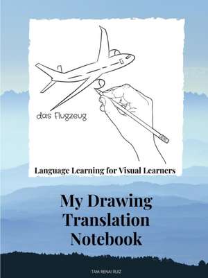 Drawing Translation Notebook Language Learning for the Visual Learner de Tam Renai Ruiz