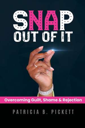 Snap Out Of It de Patricia B. Pickett