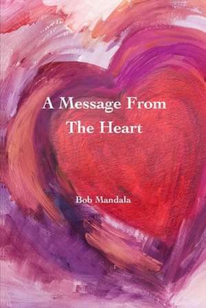 A Message From The Heart de Bob Mandala