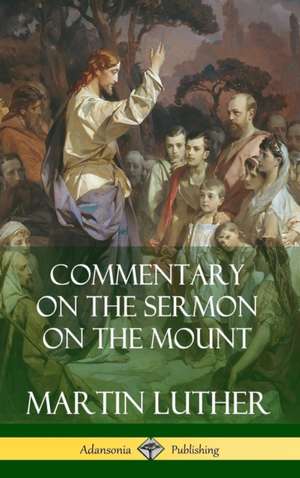 Commentary on the Sermon on the Mount (Hardcover) de Martin Luther