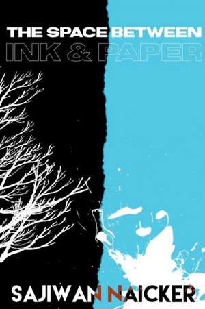 The Space between Ink and Paper de Sajiwan Naicker