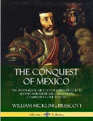 The Conquest of Mexico de William Hickling Prescott