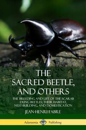 The Sacred Beetle, and Others de Jean-Henri Fabre