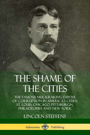 The Shame of the Cities de Lincoln Steffens