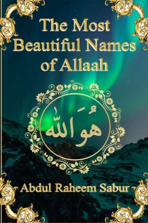 The Most Beautiful Names of Allaah de Abdul Raheem Sabur