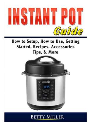 Instant Pot Guide de Betty Miller