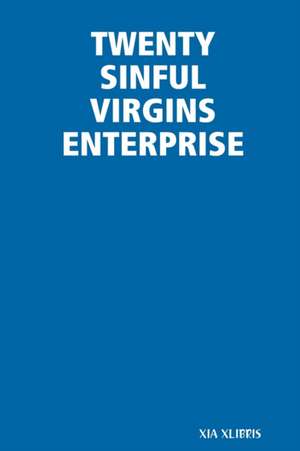 Twenty Sinful Virgins Enterprise de Xia Xlibris