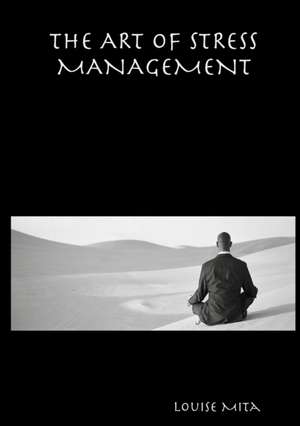 THE ART OF STRESS MANAGEMENT de Louise Mita