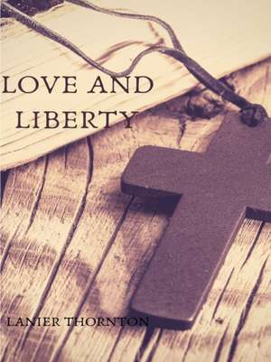 LOVE AND LIBERTY de Lanier Thornton