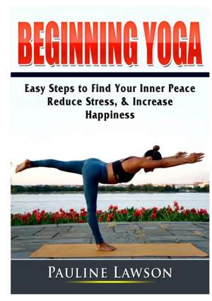 Beginning Yoga de Pauline Lawson