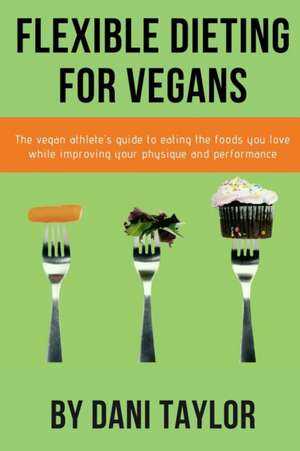 Flexible Dieting for Vegans de Dani Taylor