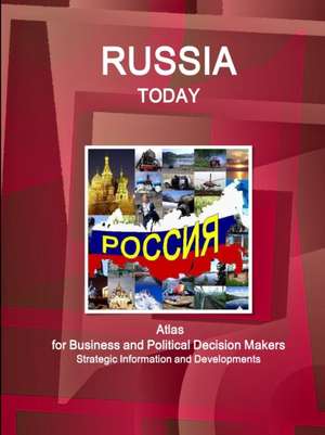 Russia Today. Atlas for Business and Political Decision Makers - Strategic Information and Developments de Www. Ibpus. Com